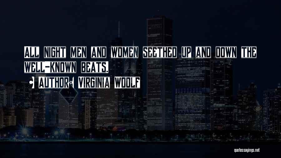 Virginia Woolf Quotes: All Night Men And Women Seethed Up And Down The Well-known Beats.