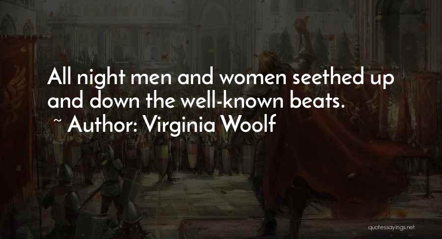 Virginia Woolf Quotes: All Night Men And Women Seethed Up And Down The Well-known Beats.