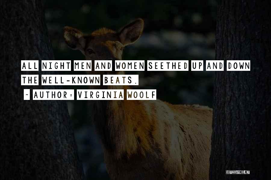 Virginia Woolf Quotes: All Night Men And Women Seethed Up And Down The Well-known Beats.