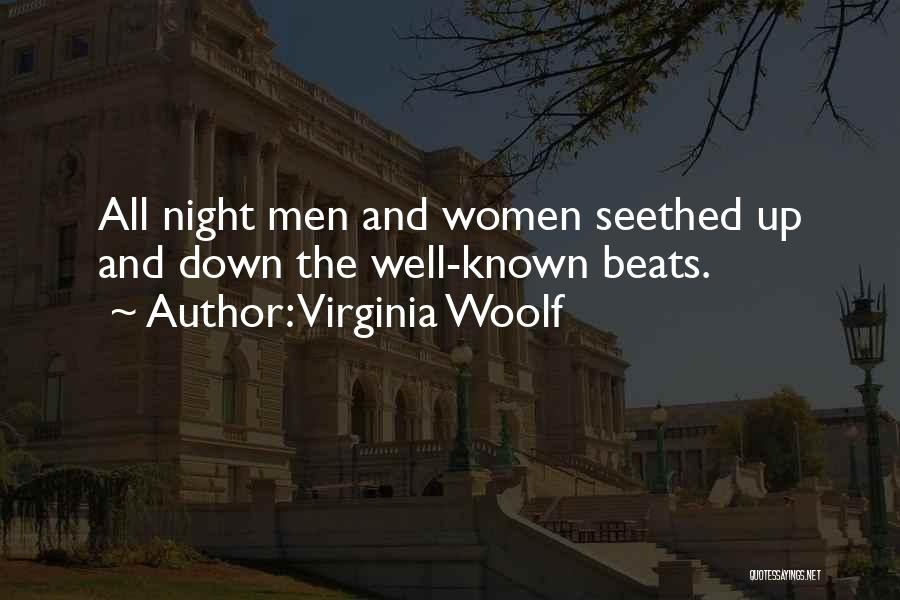 Virginia Woolf Quotes: All Night Men And Women Seethed Up And Down The Well-known Beats.