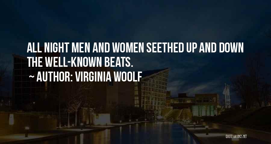 Virginia Woolf Quotes: All Night Men And Women Seethed Up And Down The Well-known Beats.