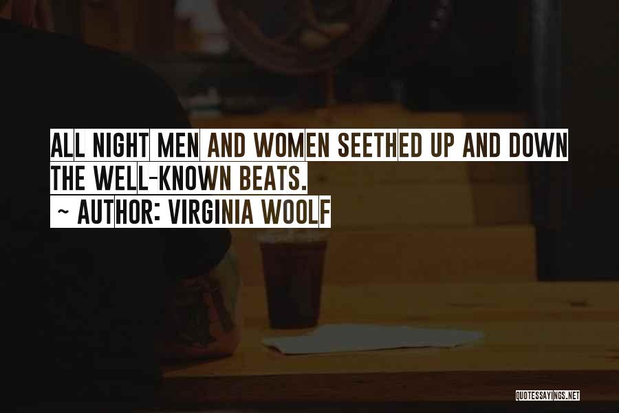 Virginia Woolf Quotes: All Night Men And Women Seethed Up And Down The Well-known Beats.