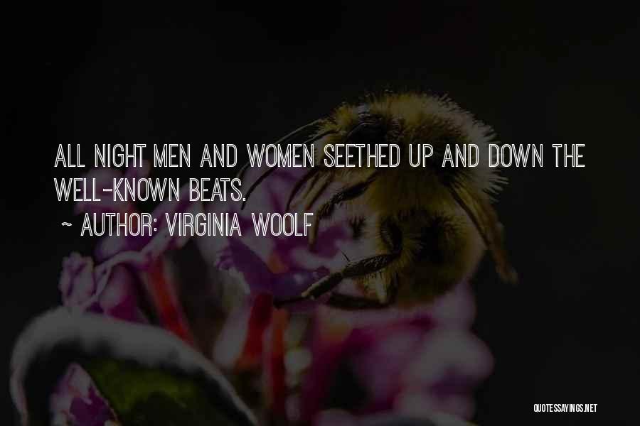 Virginia Woolf Quotes: All Night Men And Women Seethed Up And Down The Well-known Beats.