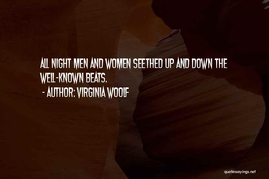 Virginia Woolf Quotes: All Night Men And Women Seethed Up And Down The Well-known Beats.