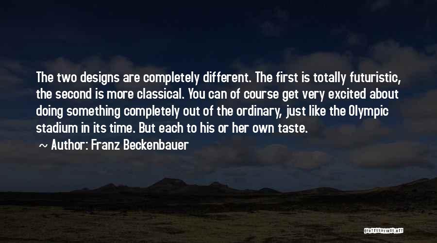 Franz Beckenbauer Quotes: The Two Designs Are Completely Different. The First Is Totally Futuristic, The Second Is More Classical. You Can Of Course