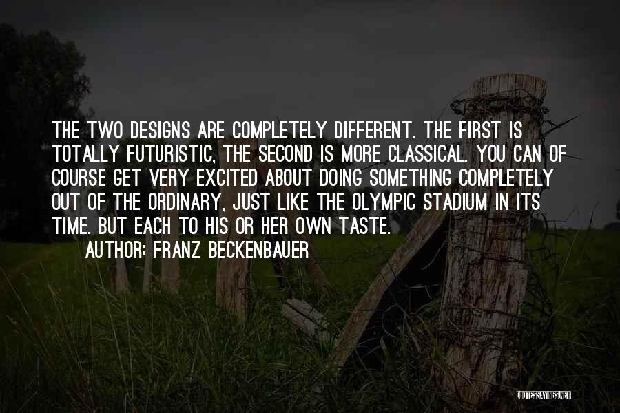 Franz Beckenbauer Quotes: The Two Designs Are Completely Different. The First Is Totally Futuristic, The Second Is More Classical. You Can Of Course