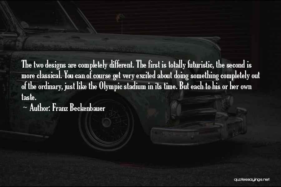 Franz Beckenbauer Quotes: The Two Designs Are Completely Different. The First Is Totally Futuristic, The Second Is More Classical. You Can Of Course