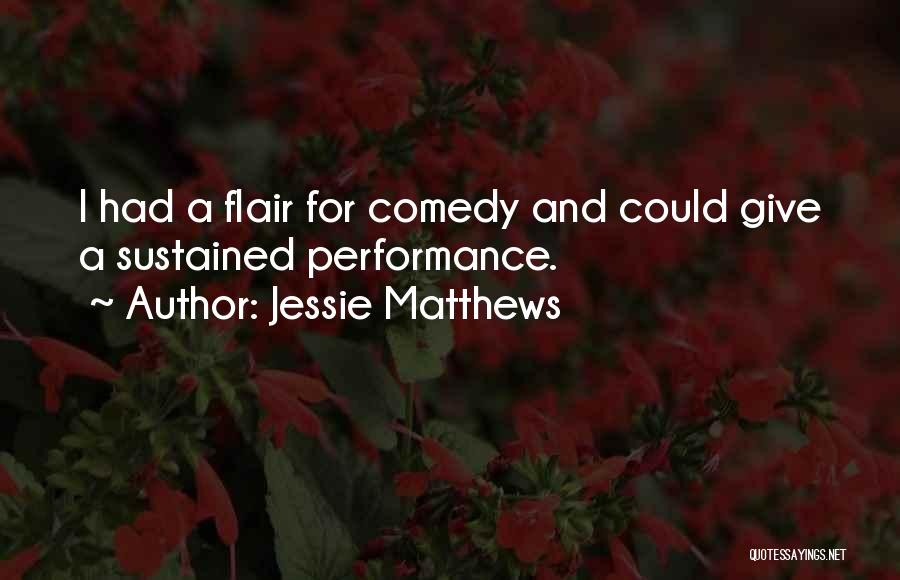 Jessie Matthews Quotes: I Had A Flair For Comedy And Could Give A Sustained Performance.