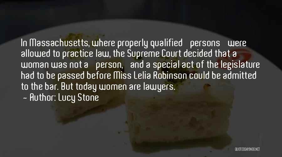 Lucy Stone Quotes: In Massachusetts, Where Properly Qualified 'persons' Were Allowed To Practice Law, The Supreme Court Decided That A Woman Was Not