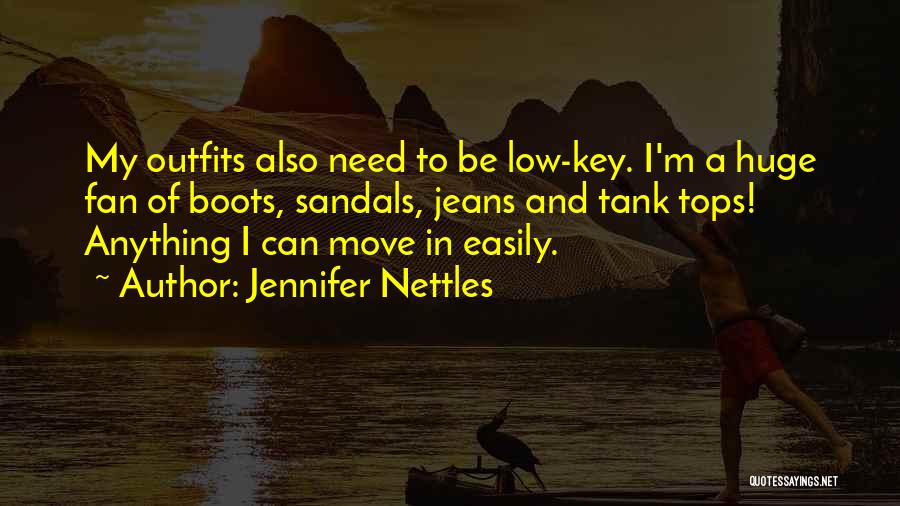 Jennifer Nettles Quotes: My Outfits Also Need To Be Low-key. I'm A Huge Fan Of Boots, Sandals, Jeans And Tank Tops! Anything I