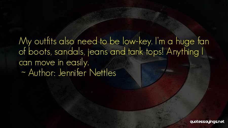 Jennifer Nettles Quotes: My Outfits Also Need To Be Low-key. I'm A Huge Fan Of Boots, Sandals, Jeans And Tank Tops! Anything I