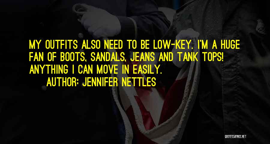 Jennifer Nettles Quotes: My Outfits Also Need To Be Low-key. I'm A Huge Fan Of Boots, Sandals, Jeans And Tank Tops! Anything I