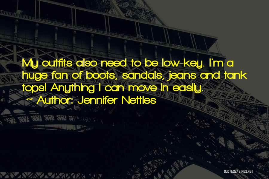 Jennifer Nettles Quotes: My Outfits Also Need To Be Low-key. I'm A Huge Fan Of Boots, Sandals, Jeans And Tank Tops! Anything I
