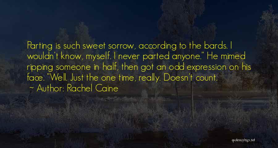 Rachel Caine Quotes: Parting Is Such Sweet Sorrow, According To The Bards. I Wouldn't Know, Myself. I Never Parted Anyone. He Mimed Ripping