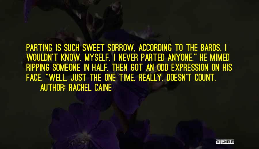 Rachel Caine Quotes: Parting Is Such Sweet Sorrow, According To The Bards. I Wouldn't Know, Myself. I Never Parted Anyone. He Mimed Ripping
