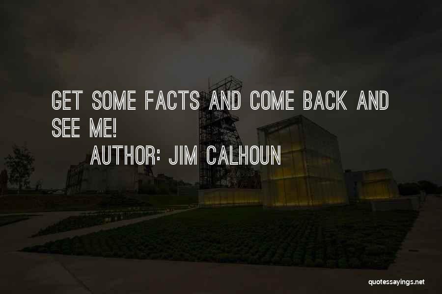 Jim Calhoun Quotes: Get Some Facts And Come Back And See Me!