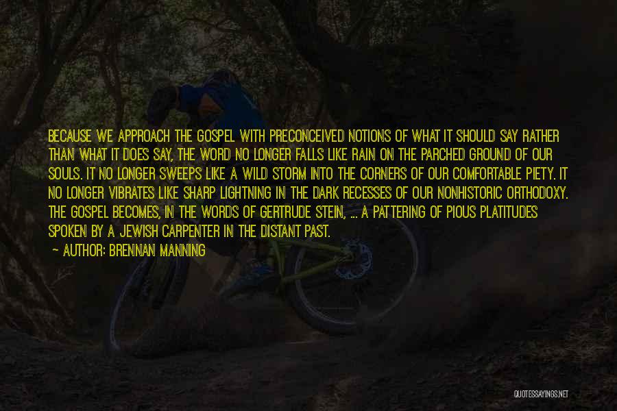 Brennan Manning Quotes: Because We Approach The Gospel With Preconceived Notions Of What It Should Say Rather Than What It Does Say, The