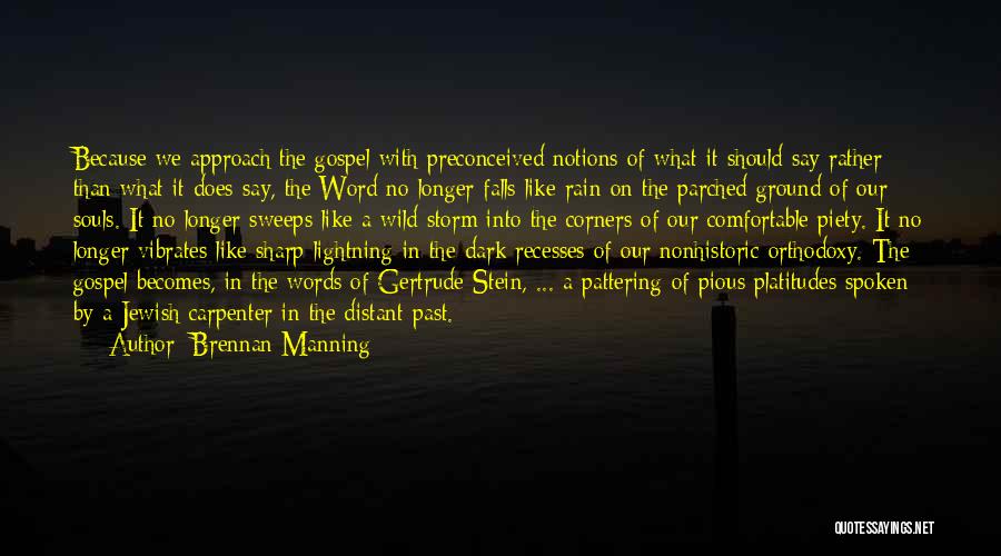 Brennan Manning Quotes: Because We Approach The Gospel With Preconceived Notions Of What It Should Say Rather Than What It Does Say, The
