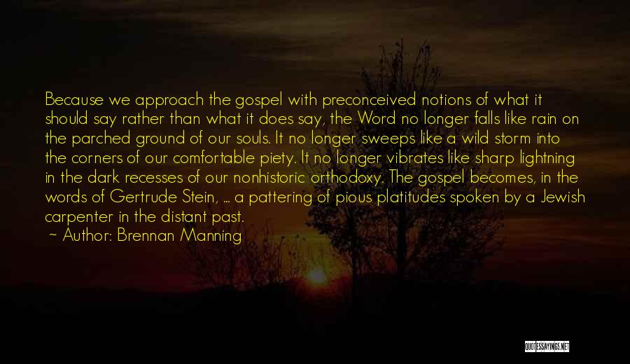 Brennan Manning Quotes: Because We Approach The Gospel With Preconceived Notions Of What It Should Say Rather Than What It Does Say, The