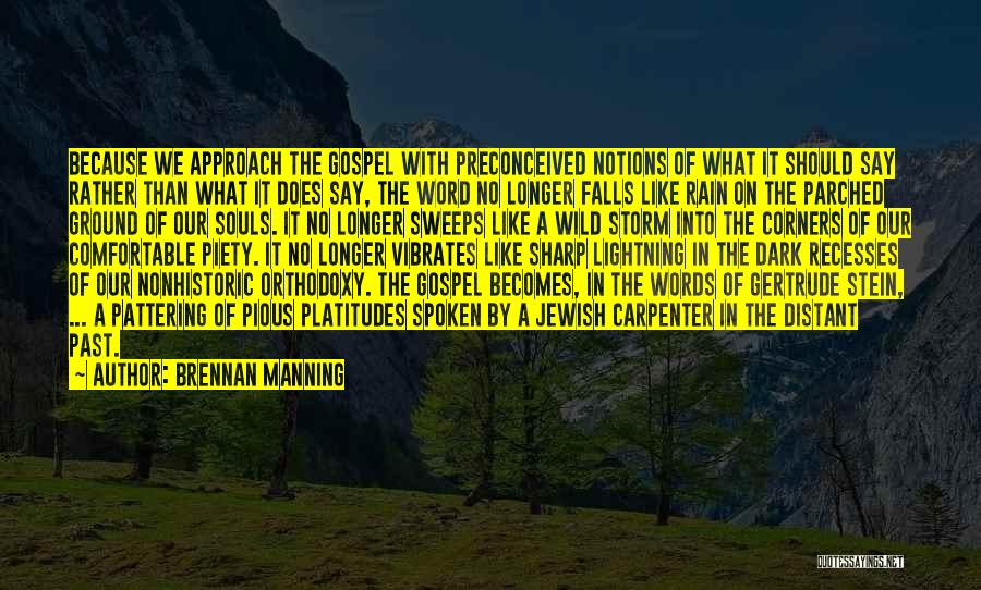 Brennan Manning Quotes: Because We Approach The Gospel With Preconceived Notions Of What It Should Say Rather Than What It Does Say, The