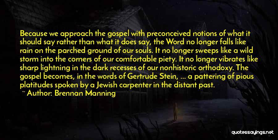 Brennan Manning Quotes: Because We Approach The Gospel With Preconceived Notions Of What It Should Say Rather Than What It Does Say, The