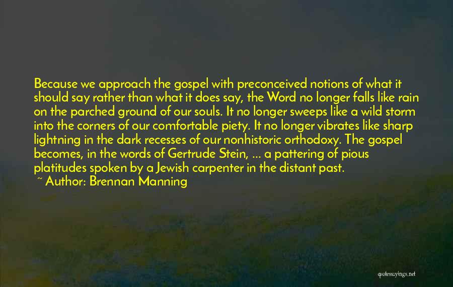 Brennan Manning Quotes: Because We Approach The Gospel With Preconceived Notions Of What It Should Say Rather Than What It Does Say, The