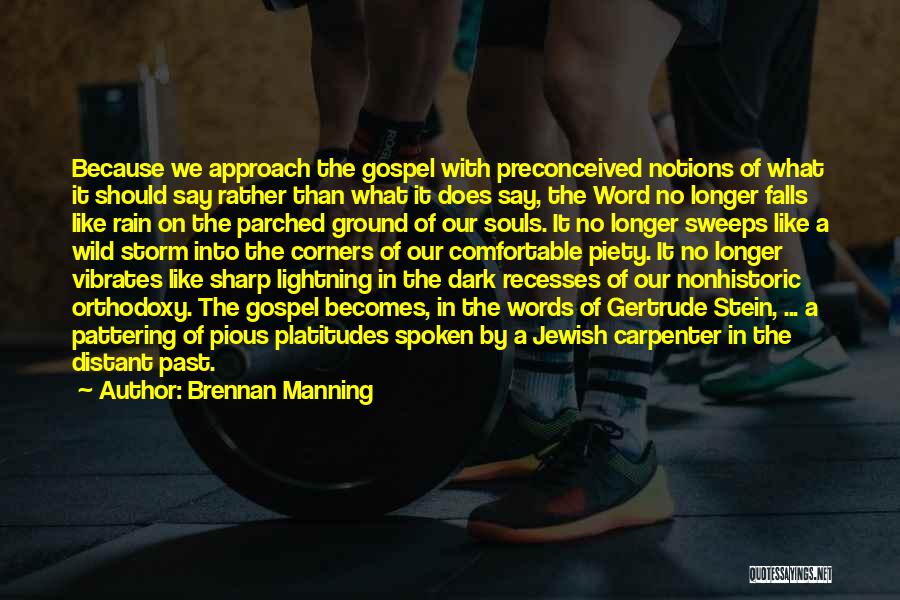 Brennan Manning Quotes: Because We Approach The Gospel With Preconceived Notions Of What It Should Say Rather Than What It Does Say, The