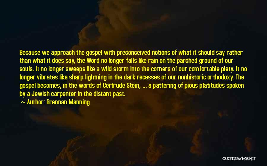 Brennan Manning Quotes: Because We Approach The Gospel With Preconceived Notions Of What It Should Say Rather Than What It Does Say, The
