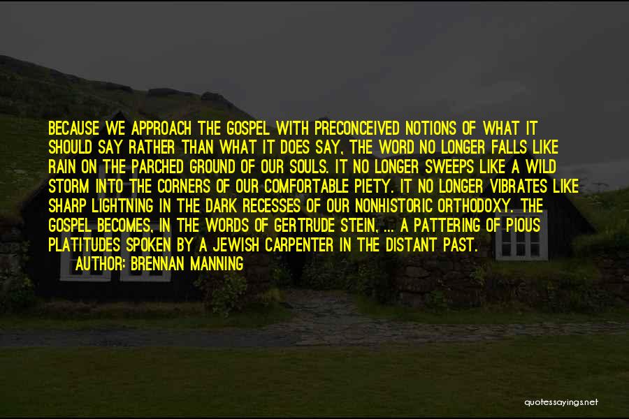 Brennan Manning Quotes: Because We Approach The Gospel With Preconceived Notions Of What It Should Say Rather Than What It Does Say, The