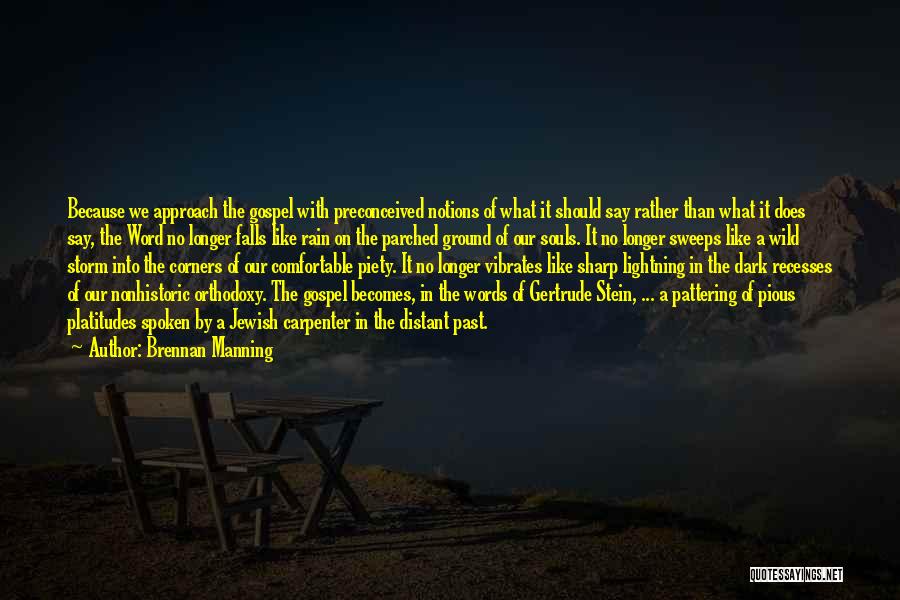 Brennan Manning Quotes: Because We Approach The Gospel With Preconceived Notions Of What It Should Say Rather Than What It Does Say, The
