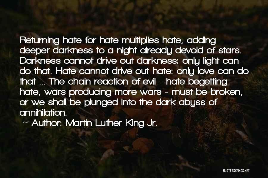 Martin Luther King Jr. Quotes: Returning Hate For Hate Multiplies Hate, Adding Deeper Darkness To A Night Already Devoid Of Stars. Darkness Cannot Drive Out