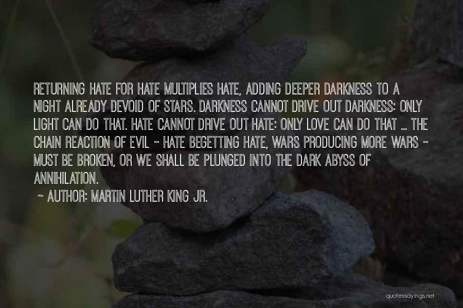 Martin Luther King Jr. Quotes: Returning Hate For Hate Multiplies Hate, Adding Deeper Darkness To A Night Already Devoid Of Stars. Darkness Cannot Drive Out