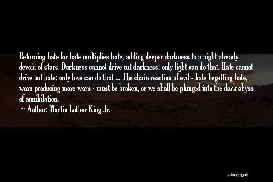 Martin Luther King Jr. Quotes: Returning Hate For Hate Multiplies Hate, Adding Deeper Darkness To A Night Already Devoid Of Stars. Darkness Cannot Drive Out