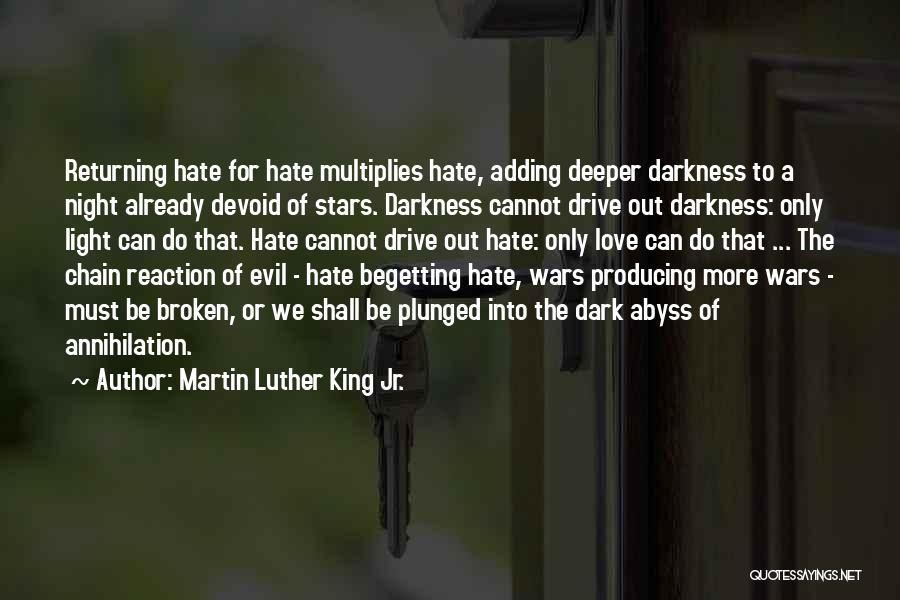 Martin Luther King Jr. Quotes: Returning Hate For Hate Multiplies Hate, Adding Deeper Darkness To A Night Already Devoid Of Stars. Darkness Cannot Drive Out