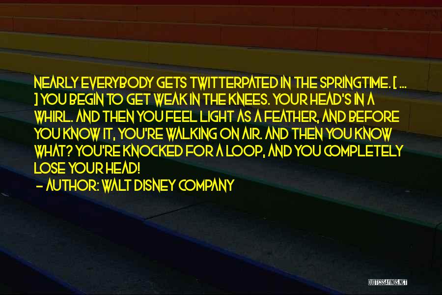 Walt Disney Company Quotes: Nearly Everybody Gets Twitterpated In The Springtime. [ ... ] You Begin To Get Weak In The Knees. Your Head's