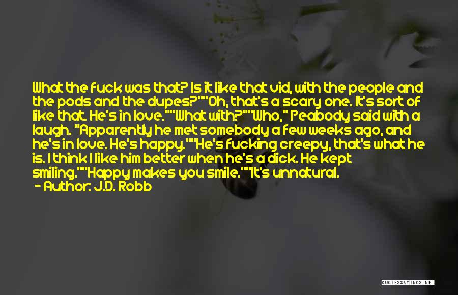 J.D. Robb Quotes: What The Fuck Was That? Is It Like That Vid, With The People And The Pods And The Dupes?oh, That's