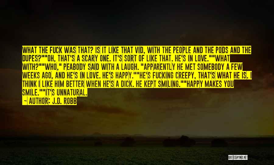 J.D. Robb Quotes: What The Fuck Was That? Is It Like That Vid, With The People And The Pods And The Dupes?oh, That's