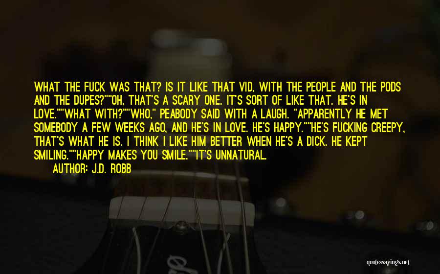 J.D. Robb Quotes: What The Fuck Was That? Is It Like That Vid, With The People And The Pods And The Dupes?oh, That's