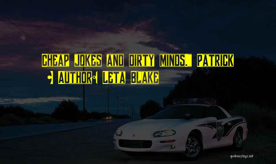 Leta Blake Quotes: Cheap Jokes And Dirty Minds. Patrick