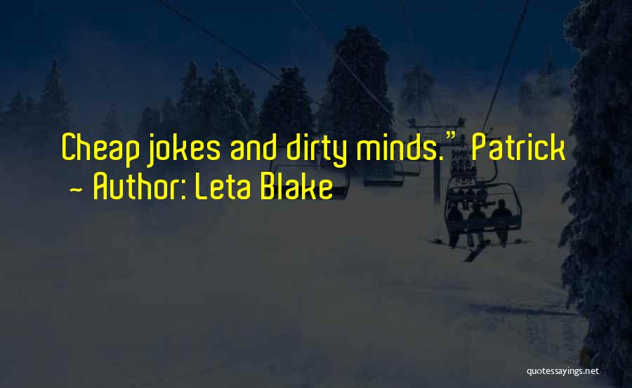 Leta Blake Quotes: Cheap Jokes And Dirty Minds. Patrick