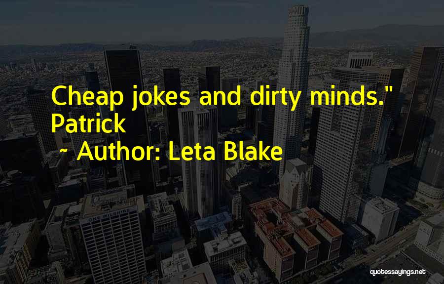 Leta Blake Quotes: Cheap Jokes And Dirty Minds. Patrick