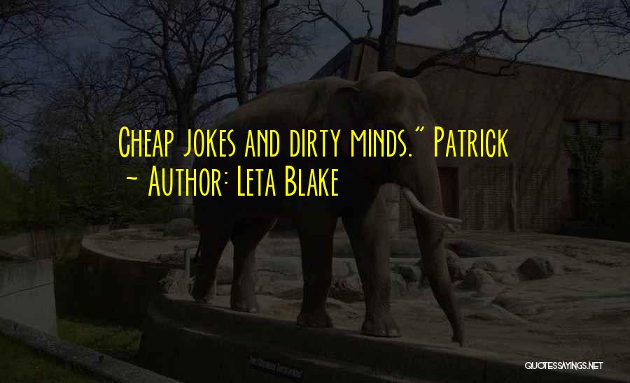 Leta Blake Quotes: Cheap Jokes And Dirty Minds. Patrick