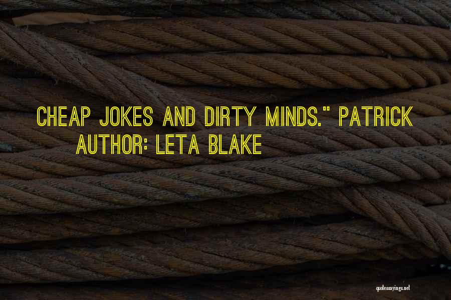 Leta Blake Quotes: Cheap Jokes And Dirty Minds. Patrick