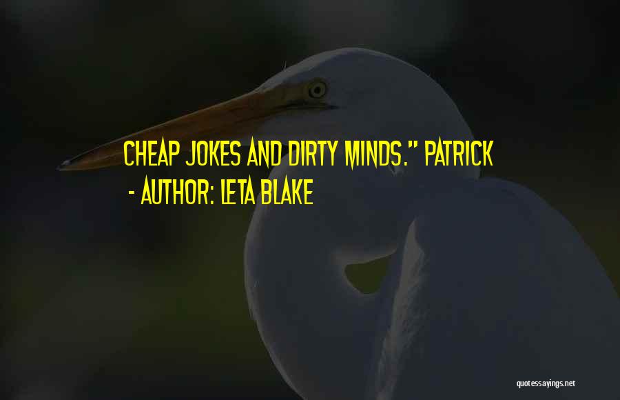 Leta Blake Quotes: Cheap Jokes And Dirty Minds. Patrick