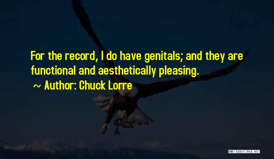 Chuck Lorre Quotes: For The Record, I Do Have Genitals; And They Are Functional And Aesthetically Pleasing.
