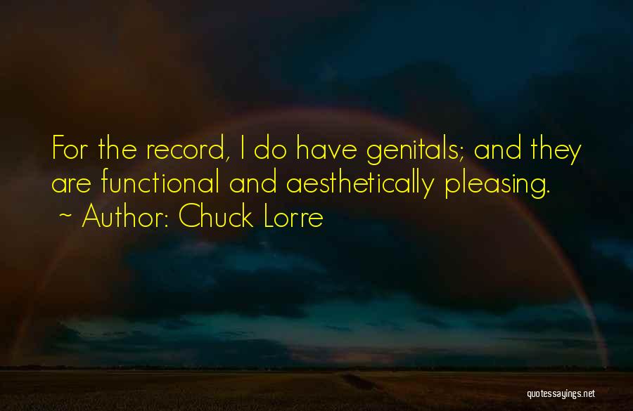 Chuck Lorre Quotes: For The Record, I Do Have Genitals; And They Are Functional And Aesthetically Pleasing.