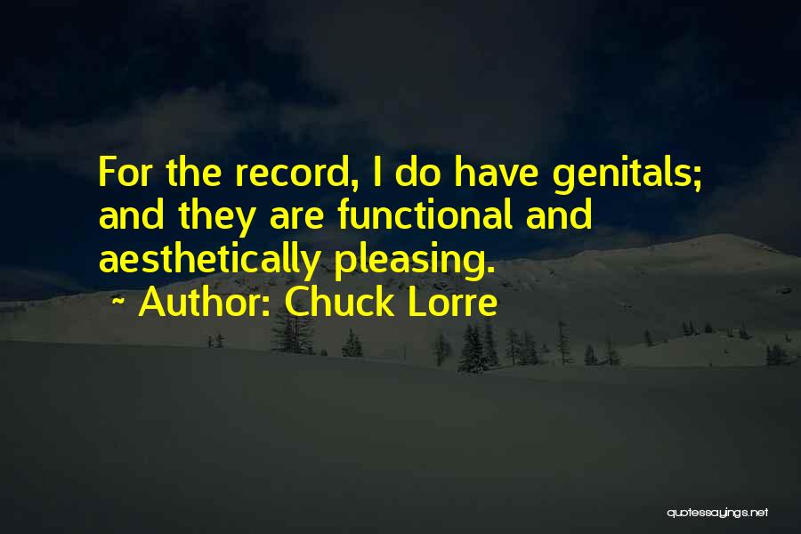 Chuck Lorre Quotes: For The Record, I Do Have Genitals; And They Are Functional And Aesthetically Pleasing.