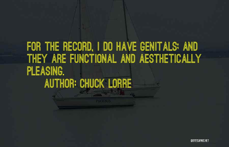 Chuck Lorre Quotes: For The Record, I Do Have Genitals; And They Are Functional And Aesthetically Pleasing.