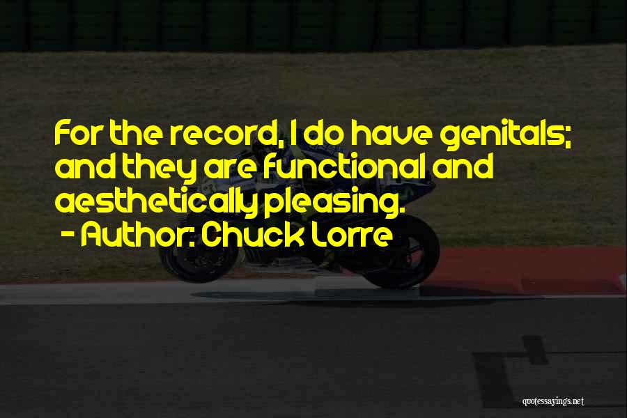 Chuck Lorre Quotes: For The Record, I Do Have Genitals; And They Are Functional And Aesthetically Pleasing.