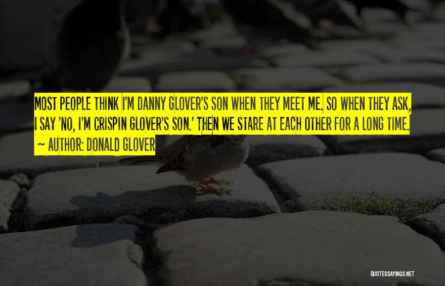 Donald Glover Quotes: Most People Think I'm Danny Glover's Son When They Meet Me. So When They Ask, I Say 'no, I'm Crispin